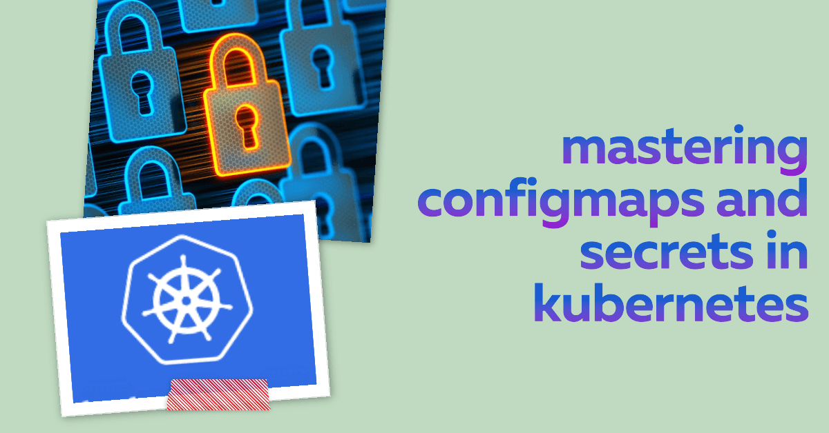 Demystifying Kubernetes ConfigMaps and Secrets for Smooth Deployments ๐: Day 35 of 90DaysOfDevOps