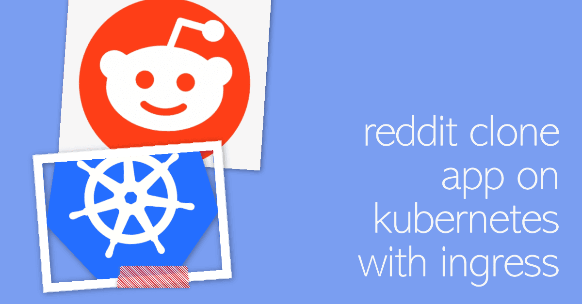 How to Deploy a Reddit Clone App on Kubernetes with Ingress - A Complete Guide for DevOps Learners